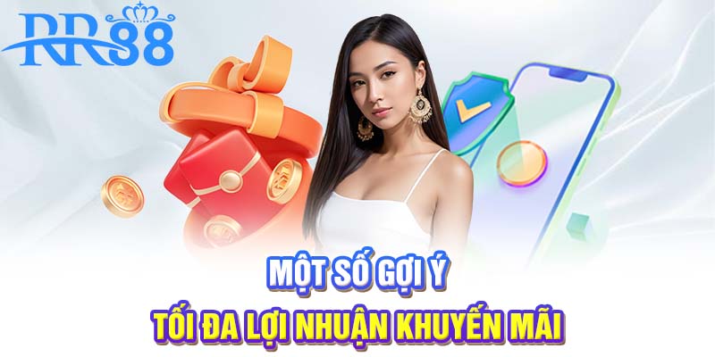 Một số gợi ý tối đa lợi nhuận khuyến mãi